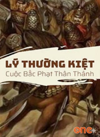 18 Phần Về Cuộc Bắc Phạt Thần Thánh Của Lý Thường Kiệt