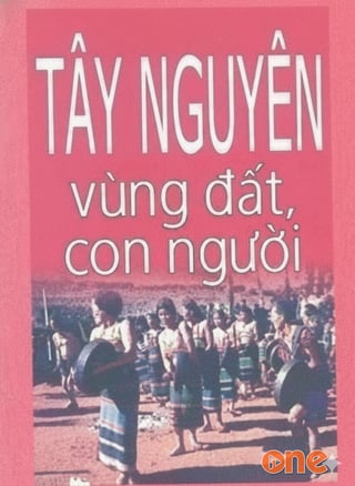 Tây Nguyên – Vùng Đất Và Con Người