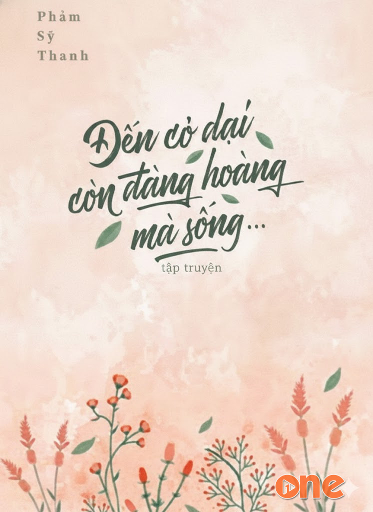 Đến Cỏ Dại Còn Đàng Hoàng Mà Sống