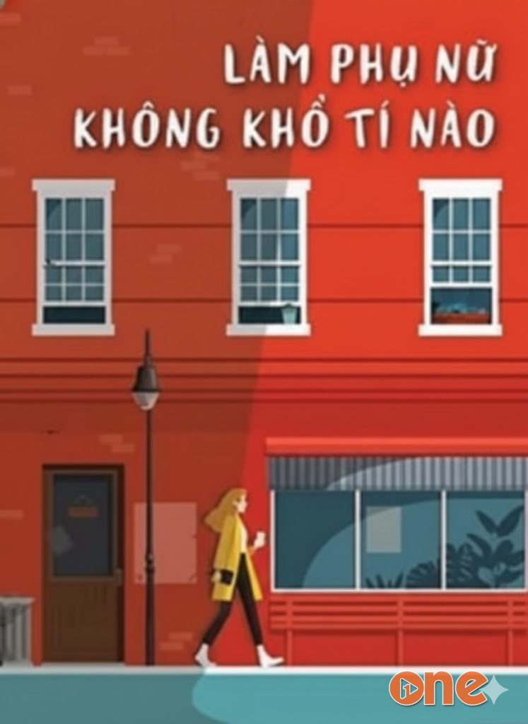 Làm Phụ Nữ Không Khổ Tí Nào