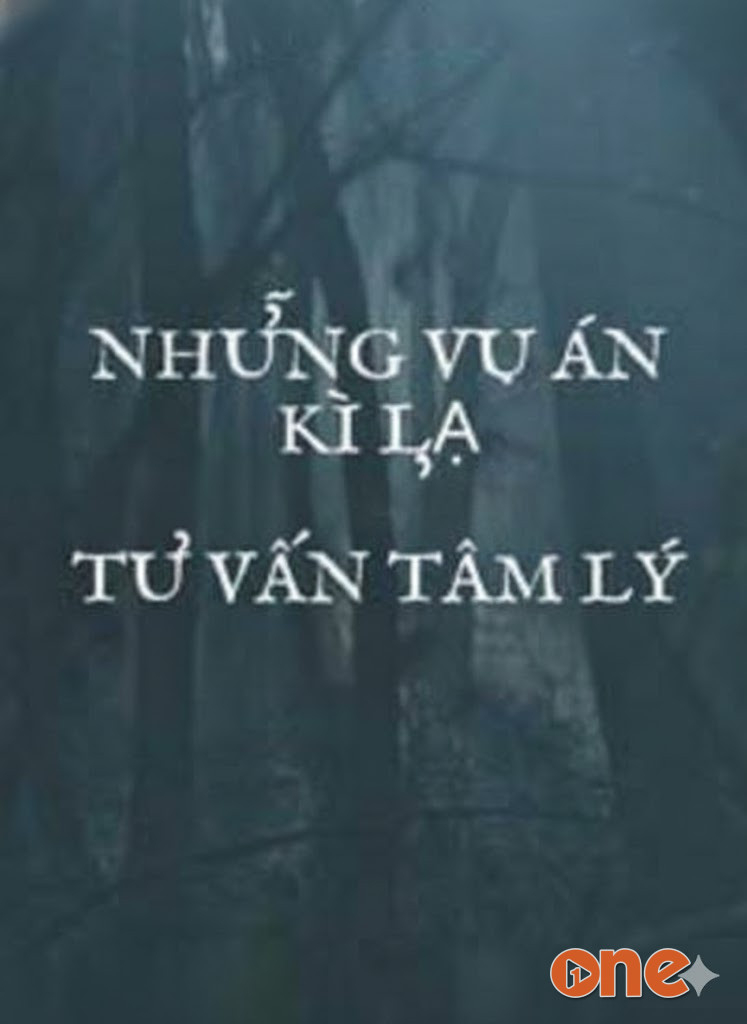 Những Vụ Án Kỳ Lạ Khi Tư Vấn Tâm Lý